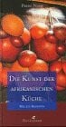 Die Kunst der Afrikanischen Küche: Mit Rund 200 Rezepten