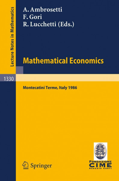 Mathematical Economics: Montecatini Terme, Italy 1986: Lectures given at the 2nd 1986 Session of the Centro Internazionale Matematico Estivo ... Notes in Mathematics, 1330, Band 1330)