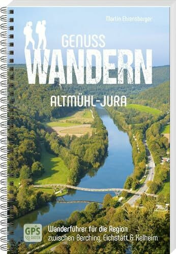 Genusswandern Altmühl-Jura – Wanderführer für die Region zwischen Berching, Eichstätt & Kelheim