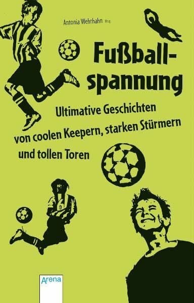 Fußballspannung - Ultimative Geschichten von coolen Keepern, starken Stürmern und tollen Toren (Liquid Books)