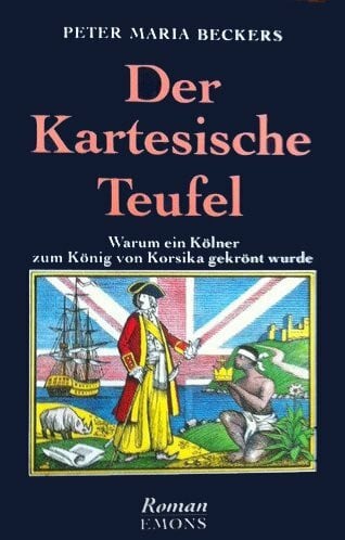 Der kartesische Teufel. Warum ein Kölner zum König von Korsika gekrönt wurde