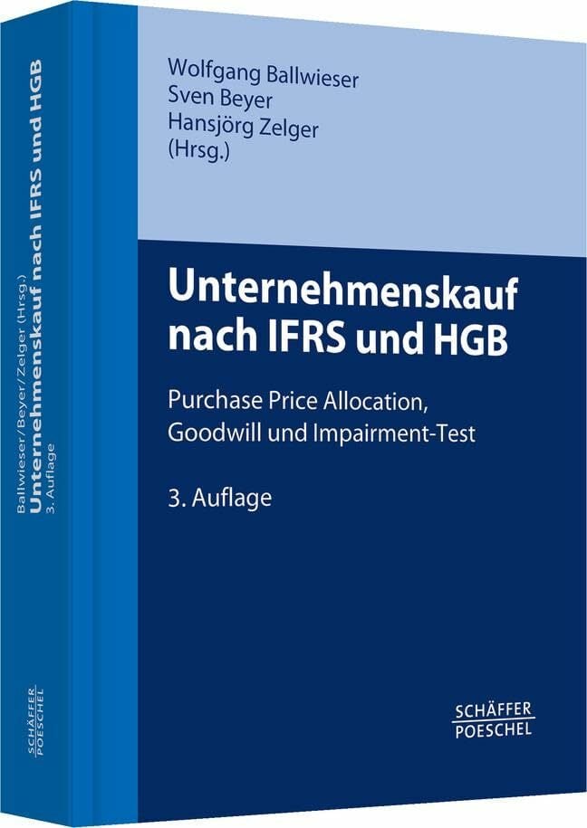 Unternehmenskauf nach IFRS und HGB: Purchase Price Allocation, Goodwill und Impairment-Test Unternehmenskauf nach IFRS und HGB: Purchase Price Allocation, Goodwill und Impairment-Test