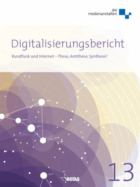 Digitalisierungsbericht 2013: Rundfunk und Internet - These, Antithese, Synthese?