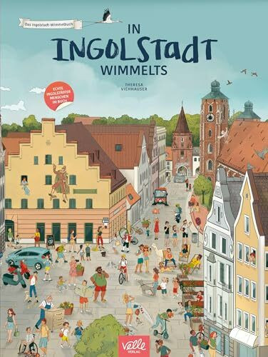 In Ingolstadt wimmelts: Das Ingolstadt-Wimmelbuch