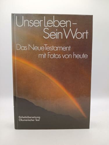 Unser Leben - Sein Wort (31911). Das neue Testament mit Fotos von heute