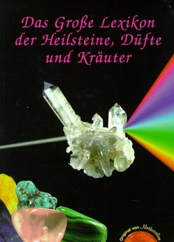 Das Grosse Lexikon der Heilsteine, Düfte und Kräuter: Alle erhältlichen Heilsteine von A-Z Das Grosse Lexikon der Heilsteine, Düfte und Kräuter: Alle erhältlichen Heilsteine von A-Z