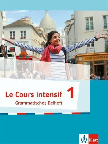 Le Cours intensif 1: Grammatisches Beiheft 1. Lernjahr (Le Cours intensif. Französisch als 3. Fremdsprache ab 2016)