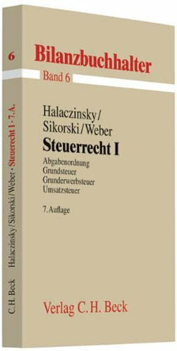 Steuerrecht I: Abgabenordnung, Umsatzsteuer, Grundsteuer, Grunderwerbsteuer (Bilanzbuchhalter neue Auflage, Band 6)