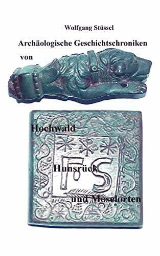 Archäologische Chroniken von Hochwald, Hunsrück und Moselorten