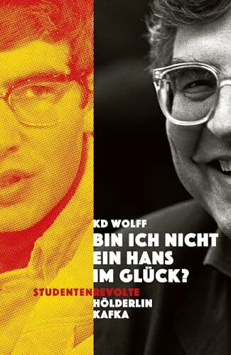 "Bin ich nicht ein Hans im Glück?": Studentenrevolte – Hölderlin – Kafka