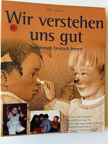 Wir verstehen uns gut - Spielerisch Deutsch lernen: Alltagsintergrierte Methoden zur Sprachförderung bei Kindern mit und ohne Migrationshintergrund