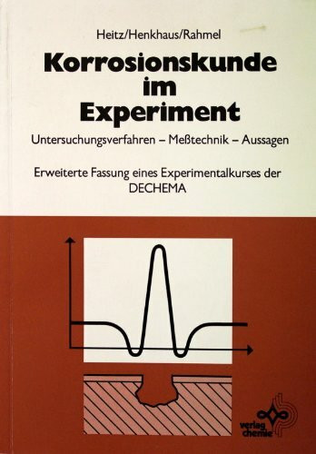 Korrosionskunde im Experiment: Untersuchungsverfahren, Messtechnik, Aussagen