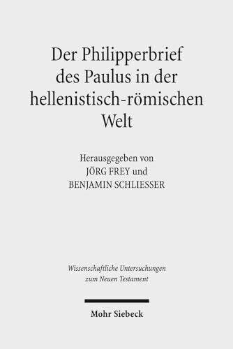 Der Philipperbrief des Paulus in der hellenistisch-römischen Welt (Wissenschaftliche Untersuchungen zum Neuen Testament, Band 353)