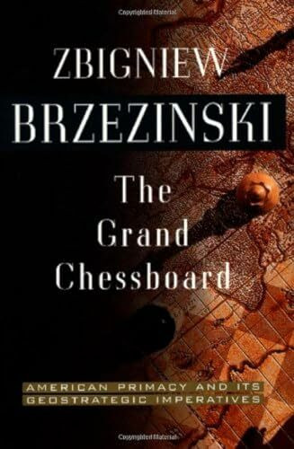 The Grand Chessboard: American Primacy And Its Geostrategic Imperatives