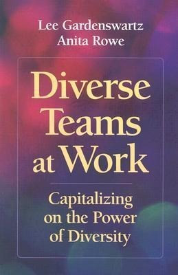 Diverse Teams at Work: Capitalizing on the Power of Diversity