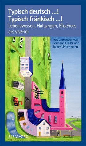 Typisch deutsch…! Typisch fränkisch…!: Lebensweisen, Haltungen, Klischees