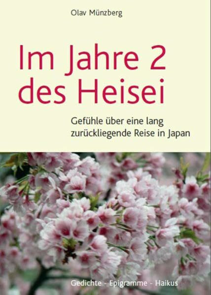 Im Jahre 2 des Heisei: Gefühle über eine lang zurückliegenden Reise in Japan: Gedichte - Epigramme - Haikus