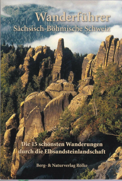 Die 15 schönsten Wanderungen durch die Elbsandsteinlandschaft: - Wanderführer Sächsische Schweiz - Böhmische Schweiz