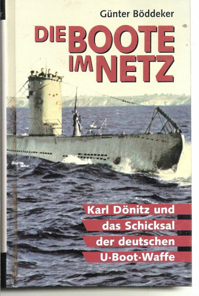 Die Boote im Netz : [Karl Dönitz und das Schicksal der deutschen U-Boot-Waffe].