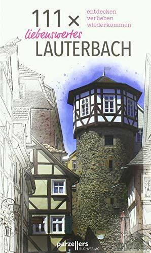 111 x liebenswertes Lauterbach: entdecken, verlieben, wiederkommen