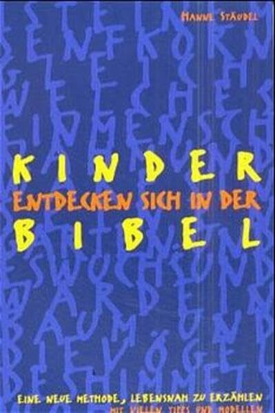 Kinder entdecken sich in der Bibel: Eine neue Methode, lebensnah zu erzählen. Mit vielen Tipps und Modellen