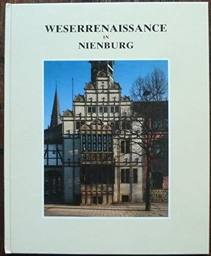 Weserrenaissance in Nienburg: Weserrenaissance und Neo-Renaissance an der Mittelweser (Beiträge zur Nienburger Stadtgeschichte: Reihe A)