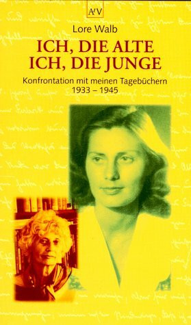 Ich, die Alte - ich, die Junge: Konfrontation mit meinen Tagebüchern 1933-1945: Konfrontation mit meinen Tagebüchern 1933-1945. Nachwort: Bauriedl, Thea