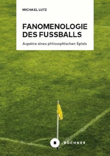Fanomenologie des Fußballs: Aspekte eines philosophischen Spiels