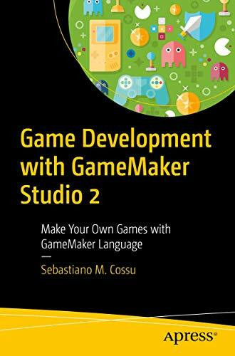 Apress Game Development With GameMaker Studio 2, Make Your Own Games With GameMaker Language
