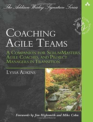 Coaching Agile Teams: A Companion for ScrumMasters, Agile Coaches, and Project Managers in Transition (Addison Wesley Signature Series)