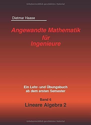 Angewandte Mathematik fuer Ingenieure: Band 6: Lineare Algebra 2
