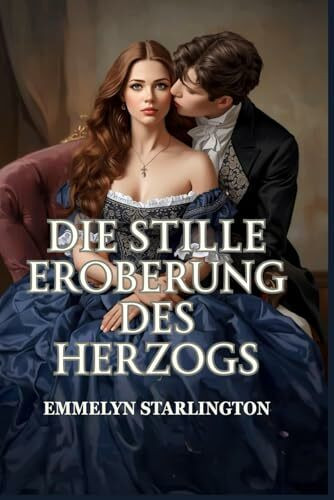 Die stille Eroberung des Herzogs: Eine heiße, skandalöse Regency-Liebeskomödie, in der eine stille Ehefrau einen Lebemann komplett aus der Fassung bringt (Die stille Herzogin, Band 1)