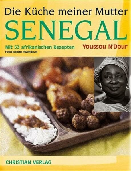 Die Küche meiner Mutter Senegal: Mit 53 afrikanischen Rezepten