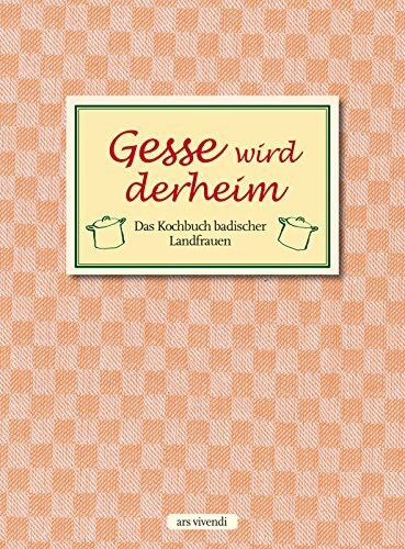 Gesse wird deheim: Das Kochbuch badischer Landfrauen