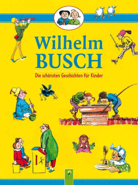 Wilhelm Busch . Die schönsten Geschichten für Kinder