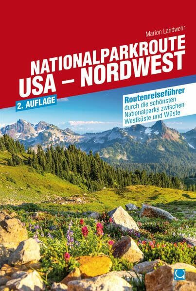 Nationalparkroute USA - Nordwest: Routenreiseführer durch die schönsten Nationalparks zwischen Westküste und Wüste (Routenreiseführer)
