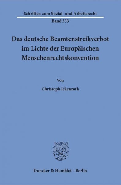 Das deutsche Beamtenstreikverbot im Lichte der Europäischen Menschenrechtskonvention.: Dissertationsschrift (Schriften zum Sozial- und Arbeitsrecht)