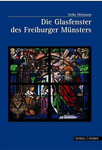 Die Glasfenster des Freiburger Münsters (Große Kunstführer / Große Kunstführer / Kirchen und Klöster, Band 219)