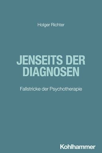 Jenseits der Diagnosen: Fallstricke der Psychotherapie