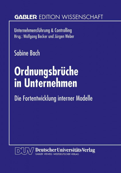 Ordnungsbrüche in Unternehmen: Die Fortentwicklung Interner Modelle (Unternehmensführung & Controlling) (German Edition) (Unternehmensführung & Controlling)