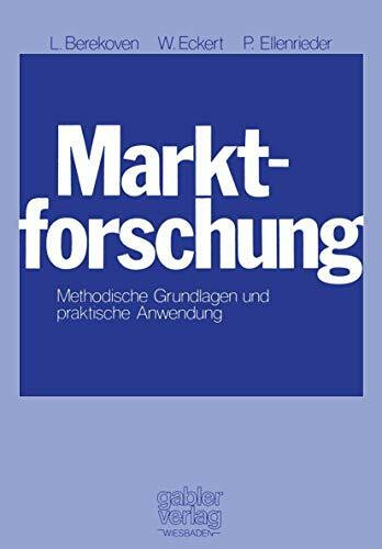 Marktforschung: Method. Grundlagen u. prakt. Anwendung (German Edition): Methodische Grundlagen und praktische Anwendung