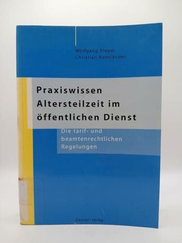 Praxiswissen Altersteilzeit im öffentlichen Dienst. Die tarif- und beamtenrechtlichen Regelungen