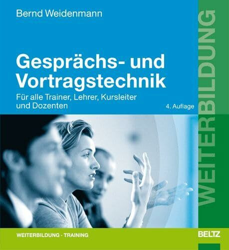 Gesprächs- und Vortragstechnik: Für alle Trainer, Lehrer, Kursleiter und Dozenten (Beltz Weiterbildung)