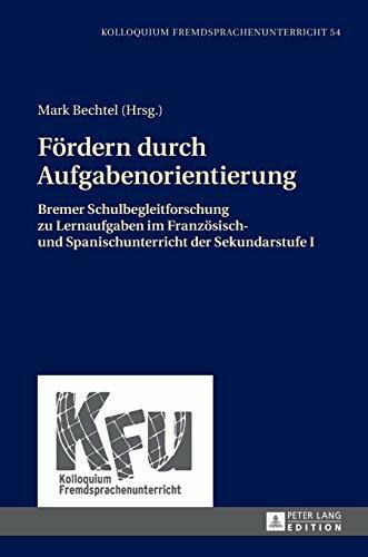 Fördern durch Aufgabenorientierung: Bremer Schulbegleitforschung zu Lernaufgaben im Französisch- und Spanischunterricht der Sekundarstufe I (KFU – Kolloquium Fremdsprachenunterricht, Band 54)