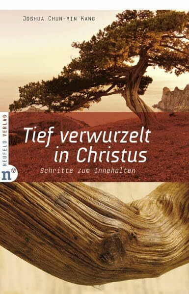Tief verwurzelt in Christus: Schritte zum Innehalten