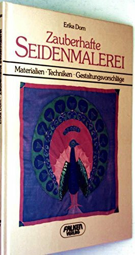 Zauberhafte Seidenmalerei. Materialien, Techniken, Gestaltungsvorschläge.
