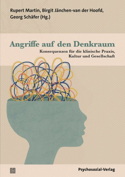 Angriffe auf den Denkraum: Konsequenzen für die klinische Praxis, Kultur und Gesellschaft. Eine Publikation der DGPT (Bibliothek der Psychoanalyse)