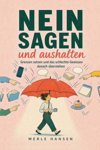 Nein sagen und aushalten: Grenzen setzen und das schlechte Gewissen danach überstehen – für alle, die für andere funktionieren