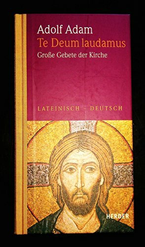 Te Deum laudamus. Grosse Gebete der Kirche. Lat. /Dt. Te Deum laudamus. Grosse Gebete der Kirche. Lat. /Dt.