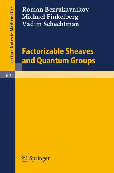 Factorizable Sheaves and Quantum Groups (Lecture Notes in Mathematics, 1691, Band 1691)